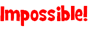 Impossible!
